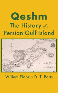 Title: Qeshm: The History of a Persian Gulf Island, Author: Willem M Floor