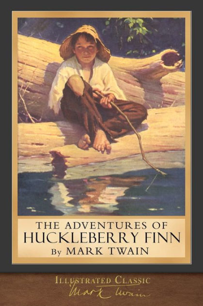 The Adventures Of Huckleberry Finn Illustrated Classic By Mark Twain Paperback Barnes And Noble®