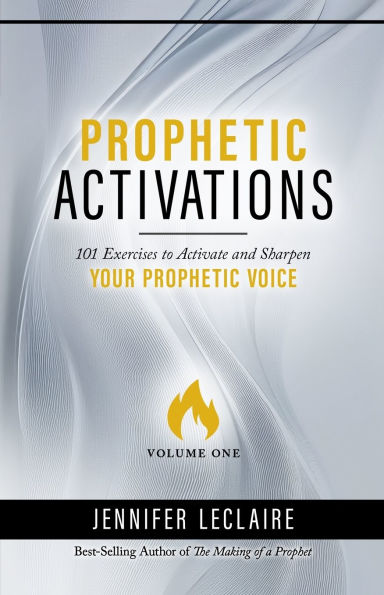 Prophetic Activations: 101 Exercises to Activate and Sharpen Your Prophetic Voice