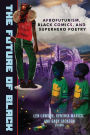 The Future of Black: Afrofuturism, Black Comics, and Superhero Poetry