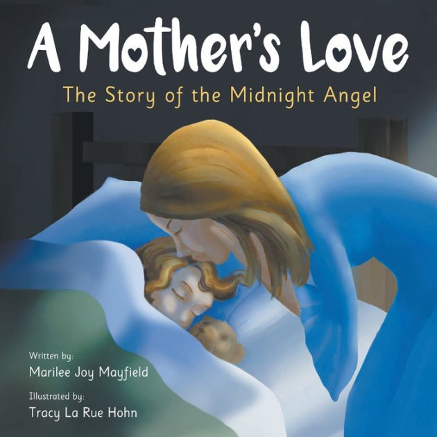 A Mother's Love: The Story of the Midnight Angel by Marilee Joy
