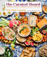 Title: The Curated Board: Inspired Platters & Spreads for Any Occasion, Author: Bebe Black Carminito