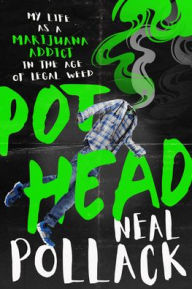 Title: Pothead: My Life as a Marijuana Addict in the Age of Legal Weed, Author: Neal Pollack