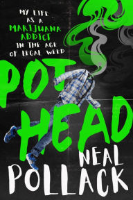 Title: Pothead: My Life as a Marijuana Addict in the Age of Legal Weed, Author: Neal Pollack