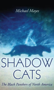 Title: Shadow Cats: The Black Panthers of North America, Author: Michael Mayes