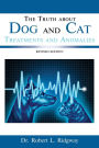 The Truth about Dog and Cat Treatments and Anomalies: REVISED EDITION