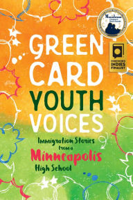 Title: Immigration Stories from a Minneapolis High School: Green Card Youth Voices, Author: Tea Rozman Clark