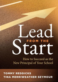 Read new books free online no download Lead from the Start: How to Succeed as the New Principal of Your School (A school leadership guide for new principals and experienced educators) by Tommy Reddick, Tina Merriweather Seymour 9781949539356 (English literature) MOBI