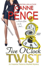 Title: Five O'Clock Twist (Inspector Rebecca Mayfield Series #5), Author: Joanne Pence