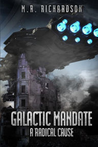 Title: Galactic Mandate: A Radical Cause, Author: M R Richardson