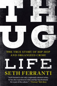 Title: Thug Life: The True Story of Hip-Hop and Organized Crime, Author: Seth Ferranti