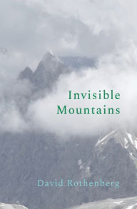 Title: Invisible Mountains, Author: David Rothenberg