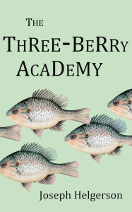 Title: The Three Berry Academy, Author: Joseph Helgerson