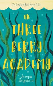 Title: The Three-Berry Academy, Author: Joseph Helgerson