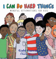 Title: I Can Do Hard Things: Mindful Affirmations for Kids, Author: Gabi Garcia