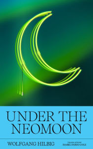 Title: Under the Neomoon, Author: Wolfgang Hilbig
