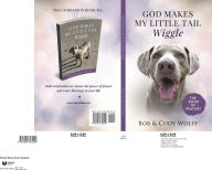 Title: God Makes My Little Tail Wiggle -- The Book Of Prayers: Daily inspiration to release the power of prayer and God's blessings in your life., Author: Bob Wolff