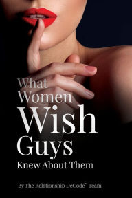 Title: What Women Wish Guys Knew About Them, Author: The Relationship Decode Team