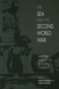 Title: The Sea and the Second World War: Maritime Aspects of a Global Conflict, Author: Marcus Faulkner