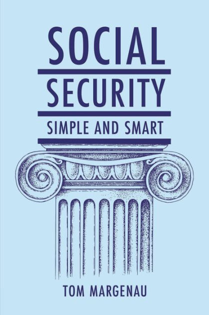 Social Security: Simple & Smart: by Tom Margenau, Paperback