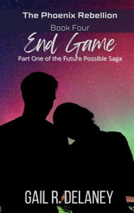 Title: End Game: Part One of The Future Possible Saga, Author: Gail R Delaney