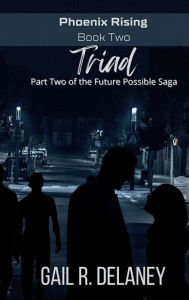 Title: Triad: Part Two of The Future Possible Saga, Author: Gail R Delaney