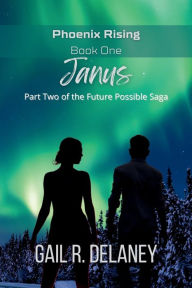 Title: Janus: Part Two of The Future Possible Saga, Author: Gail R Delaney