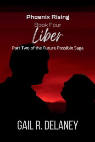 Title: Liber: Part Two of The Future Possible Saga, Author: Gail R Delaney
