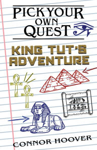 Title: Pick Your Own Quest: King Tut's Adventure, Author: Connor Hoover
