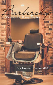 Title: Barbershop: Poetry In Many Styles, Author: Eric Lawrence Frazier