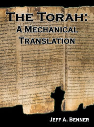 Title: The Torah: A Mechanical Translation, Author: Jeff A Benner