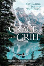 Grace in Grief: Navigating Loss to Wholeness
