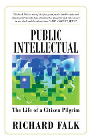 Title: Public Intellectual: The Life of a Citizen Pilgrim, Author: Richard Falk