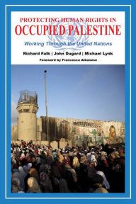 Title: Protecting Human Rights in Occupied Palestine: Working Through the United Nations, Author: Richard Falk