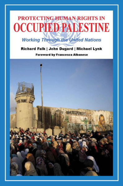 Protecting Human Rights in Occupied Palestine: Workng Through the United Nations