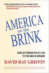 Title: America on the Brink: How US Foreign Policy Led to the War in Ukraine, Author: David Ray Griffin