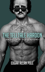 Title: The Telltale Hardon and Other Perversions, Author: Edgar Allan Pole