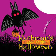 Title: Mothman's Happy Cryptid Halloween, Author: Andrew Shaffer