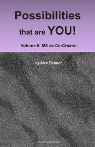 Title: Possibilities that are YOU!: Volume 8: ME as Co-Creator, Author: Alex Bennet