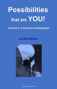 Title: Possibilities that are YOU!: Volume 4: Conscious Compassion, Author: Alex Bennet