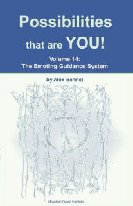 Title: Possibilities that are YOU!: Volume 14: The Emoting Guidance System, Author: Alex Bennet