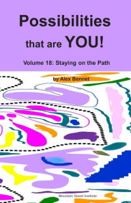 Title: Possibilities that are YOU!: Volume 18: Staying on the Path, Author: Alex Bennet