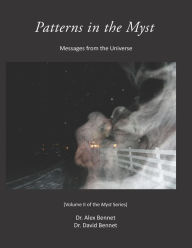 Title: Patterns in the Myst: Messages from the Universe, Author: David Bennet