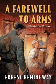 Title: Farewell to Arms: Illustrated Edition, Author: Ernest Hemingway