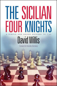 Title: The Sicilian Four Knights: A Simple and Sound Defense to 1.e4, Author: David Willis