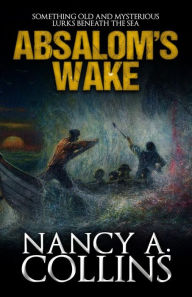 Title: Absalom's Wake, Author: Nancy A. Collins