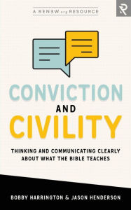 Title: Conviction and Civility: Thinking and Communicating Clearly About What the Bible Teaches, Author: Jason Henderson