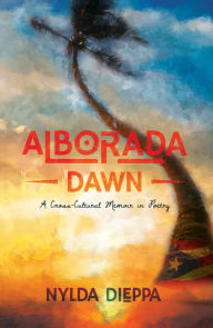Title: Alborada (Dawn): A Cross-Cultural Memoir in Poetry, Author: Nylda Dieppa