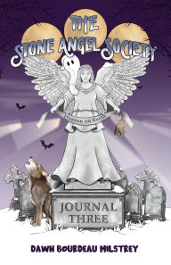 Title: The Stone Angel Society: Journal Three, Heaven on Earth Kids Ghost Stories, Author: Dawn Bourdeau Milstrey