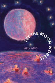 Title: Let the Moon Wobble, Author: Ally Ang